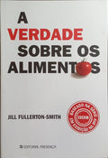 A VERDADE SOBRE OS ALIMENTOS. [1.ª EDIÇÃO]