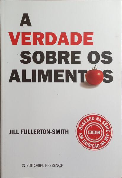 A VERDADE SOBRE OS ALIMENTOS. [1.ª EDIÇÃO]