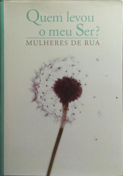QUEM LEVOU O MEU SER? MULHERES DE RUA.