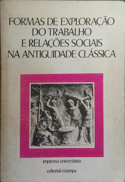 FORMAS DE EXPLORAÇÃO DO TRABALHO E RELAÇÕES SOCIAIS NA ANTIGUIDADE CLÁSSICA.