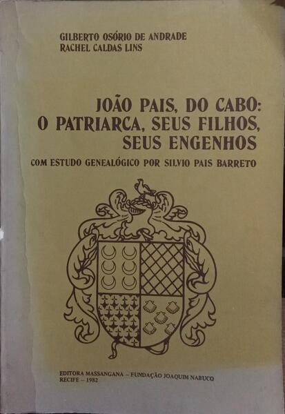 JOÃO PAIS, DO CABO: O PATRIARCA, SEUS FILHOS, SEUS ENGENHOS.