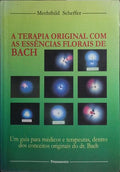 A TERAPIA ORIGINAL COM AS ESSÊNCIAS FLORAIS DE BACH.