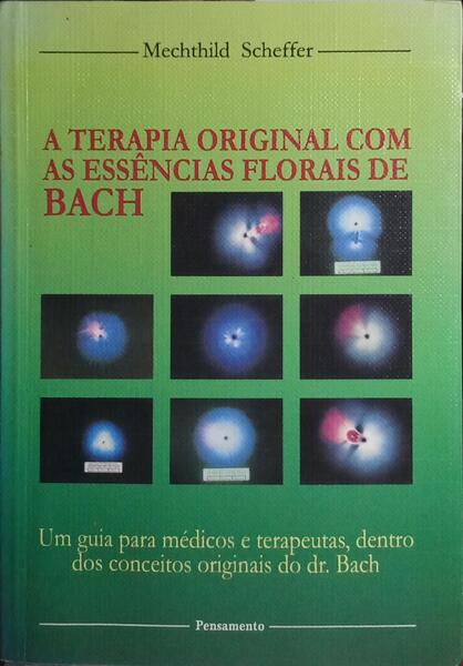 A TERAPIA ORIGINAL COM AS ESSÊNCIAS FLORAIS DE BACH.