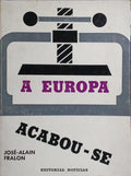 A EUROPA, ACABOU-SE. [1.ª EDIÇÃO]