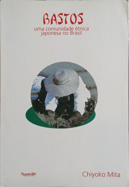 BASTOS: UMA COMUNIDADE ÉTNICA JAPONESA NO BRASIL.