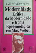 MODERNIDADE, CRÍTICA DA MODERNIDADE E IRONIA EPISTEMOLÓGICA EM MAX WEBER.