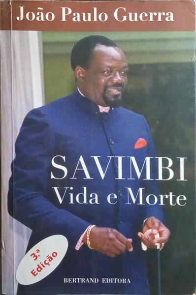 SAVIMBI: VIDA E MORTE. [3.ª EDIÇÃO]