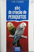 ABC DA CRIAÇÃO DE PERIQUITOS. [4.ª EDIÇÃO]