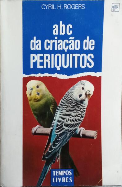 ABC DA CRIAÇÃO DE PERIQUITOS. [4.ª EDIÇÃO]