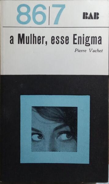 A MULHER, ESSE ENIGMA. [2.ª EDIÇÃO]