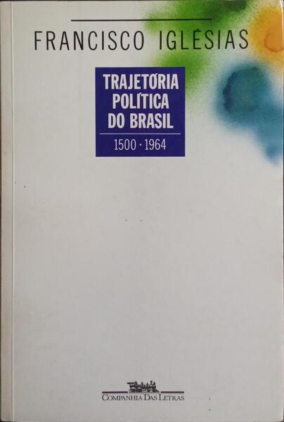 TRAJETÓRIA POLÍTICA DO BRASIL 1500-1964.