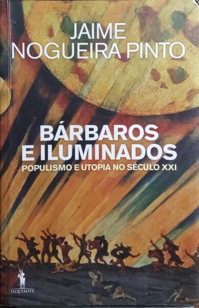 BÁRBAROS E ILUMINADOS. [1.ª EDIÇÃO]