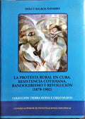 LA PROTESTA RURAL EN CUBA. RESISTENCIA COTIDIANA, BANDOLERISMO Y REVOLUCIÓN, 1878-1902.