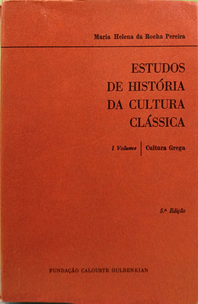 ESTUDOS DE HISTÓRIA DA CULTURA CLÁSSICA, I VOLUME: CULTURA GREGA. [5.ª EDIÇÃO]