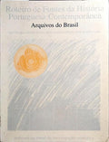 ROTEIRO DE FONTES DA HISTÓRIA PORTUGUESA CONTEMPORÂNEA: ARQUIVOS DO BRASIL.