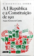 O ESSENCIAL SOBRE A I REPÚBLICA E A CONSTITUIÇÃO DE 1911.