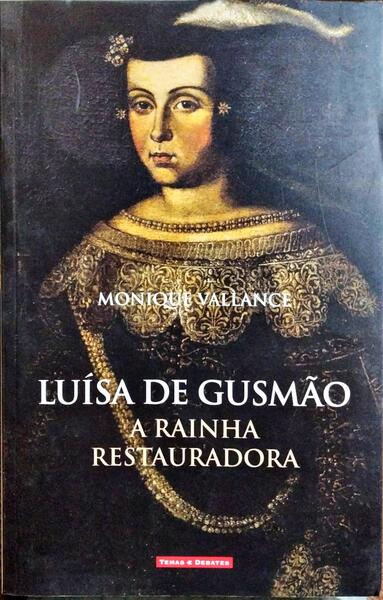 LUÍSA DE GUSMÃO, A RAINHA RESTAURADORA. [1.ª EDIÇÃO]