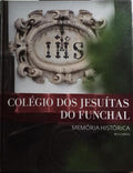 COLÉGIO DOS JESUÍTAS, FUNCHAL. MEMÓRIA HISTÓRICA. [1.ª EDIÇÃO]