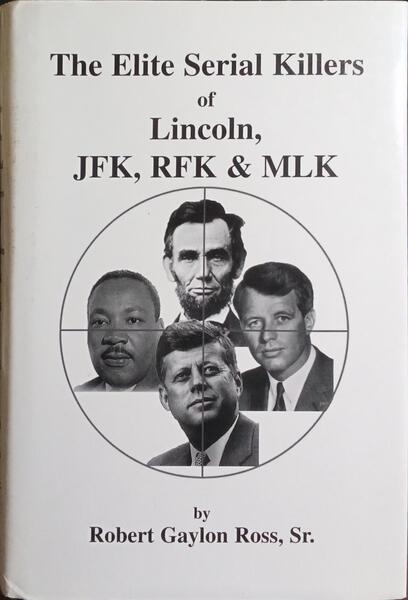THE ELITE SERIAL KILLERS OF LINCOLN, JFK, RFK & MLK.