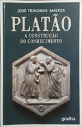 PLATÃO: A CONSTRUÇÃO DO CONHECIMENTO.