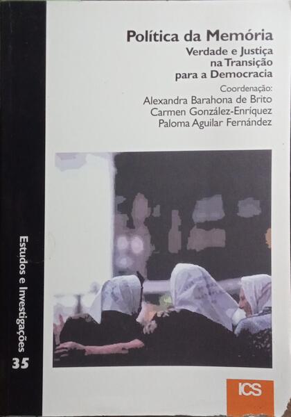 A POLÍTICA DA MEMÓRIA, VERDADE E JUSTIÇA NA TRANSIÇÃO PARA A DEMOCRACIA.