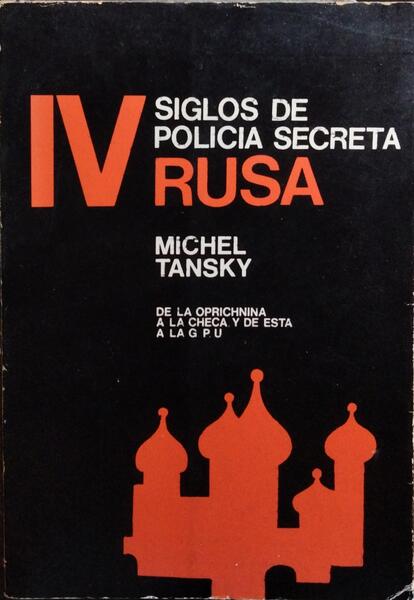 CUATRO SIGLOS DE POLICIA SECRETA RUSA.