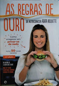 AS REGRAS DE OURO DA NUTRICIONISTA ÁGARA ROQUETTE. [4.ª EDIÇÃO]