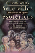 SETE VIDAS ESOTÉRICAS: DE PARACELSO E RASPUTIN.