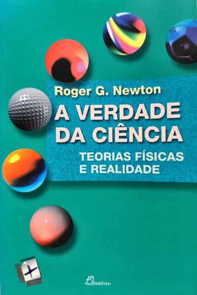 A VERDADE DA CIÊNCIA: TEORIAS FÍSICAS E REALIDADE. [1.ª EDIÇÃO]