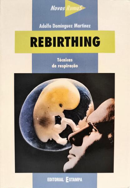REBIRTHING: TÉCNICAS DE RESPIRAÇÃO. [1.ª EDIÇÃO]