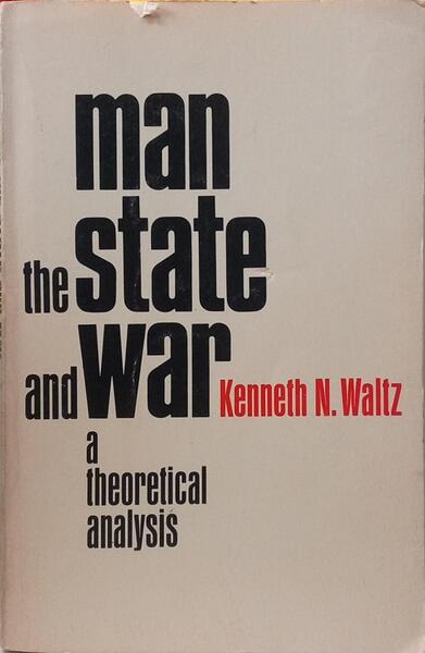 MAN, THE STATE AND WAR, A THEORETICAL ANALYSIS.