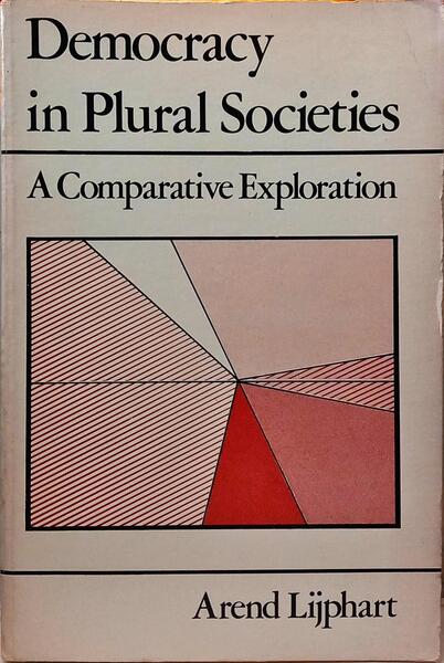 DEMOCRACY IN PLURAL SOCIETIES, A COMPARATIVE EXPLORATION.