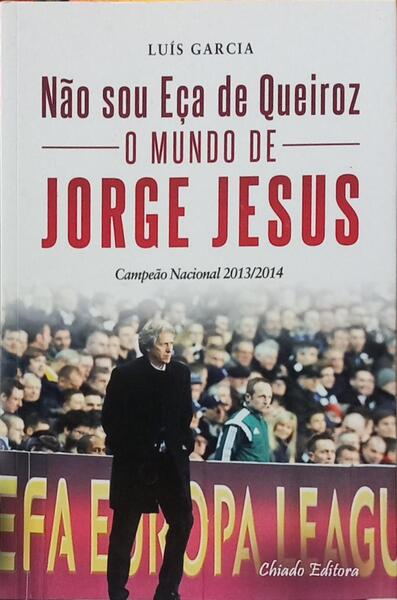 NÃO SOU EÇA DE QUEIROZ, O MUNDO DE JORGE JESUS. [1.ª EDIÇÃO]