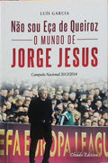 NÃO SOU EÇA DE QUEIROZ, O MUNDO DE JORGE JESUS. [1.ª EDIÇÃO]