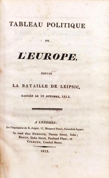 TABLEAU POLITIQUE DE L'EUROPE, DEPUIS LA BATAILLE DE LEIPSIC, GAGNÉE LE 18 OCTOBRE, 1813.