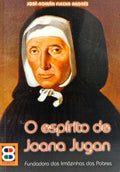 O ESPÍRITO DE JOANA JUGAN: FUNDADORA DAS IRMÃZINHAS DOS POBRES.