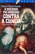 O DISCURSO PÓS-MODERNO CONTRA A CIÊNCIA. [2.ª EDIÇÃO]