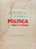 POLÍTICA DO PRESENTE, POLÍTICA PARA O FUTURO.
