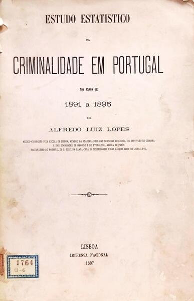 ESTUDO ESTATISTICO DA CRIMINALIDADE EM PORTUGAL NO ANNOS DE 1891 A 1895.