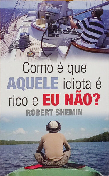 COMO É QUE AQUELE IDIOTA É RICO E EU NÃO? [1.ª EDIÇÃO]