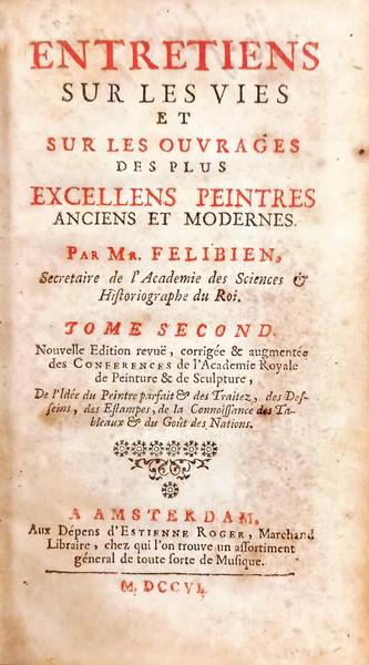ENTRETIENS SUR LES VIES ET SUR LES OUVRAGES DES PLUS EXCELLENS PEINTRES ANCIENS ET MODERNES.