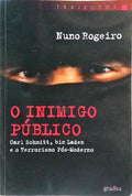 O INIMIGO PÚBLICO: CARL SCHMITT, BIN LADEN E O TERRORISMO PÓS-MODERNO. [1.ª EDIÇÃO]