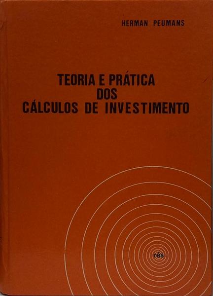 TEORIA E PRÁTICA DOS CÁLCULOS DE INVESTIMENTO.