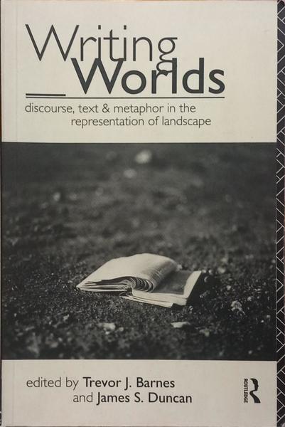 WRITING WORLDS: DISCOURSE, TEXT AND METAPHOR IN THE REPRESENTATION OF LANDSCAPE.