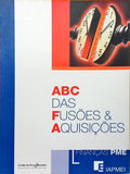 ABC DAS FUSÕES & AQUISIÇÕES. [1.ª EDIÇÃO]