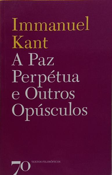 A PAZ PERPÉTUA E OUTROS OPÚSCULOS. [2013]