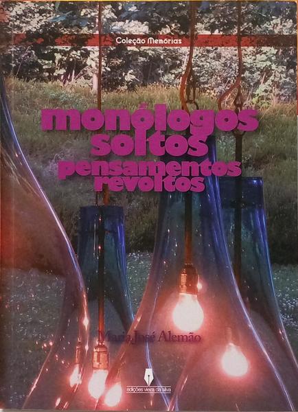 MONÓLOGOS SOLTOS, PENSAMENTO REVOLTOS. [1.ª EDIÇÃO]