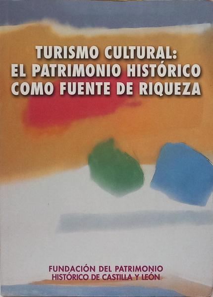 TURISMO CULTURAL: EL PATRIMONIO HISTÓRICO COMO FUENTE DE RIQUEZA.
