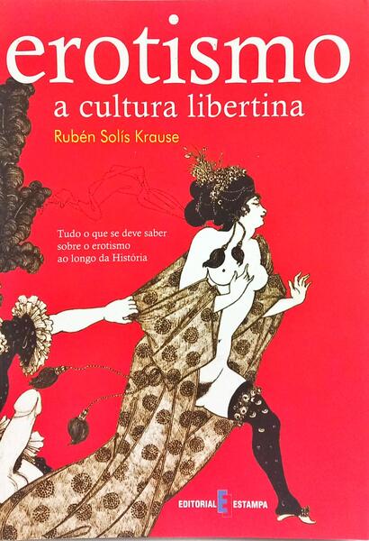 EROTISMO: A CULTURA LIBERTINA. [1.ª EDIÇÃO]