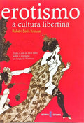 EROTISMO: A CULTURA LIBERTINA. [1.ª EDIÇÃO]